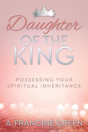 Cover image for Daughter of the King: Possessing Your Spiritual Inheritance