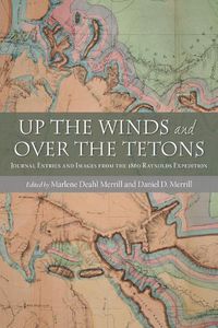 Cover image for Up the Winds and Over the Tetons: Journal Entries and Images from the 1860 Raynolds Expedition