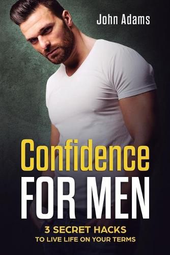 Cover image for Confidence for Men: 3 Secret Hacks to Live Life on Your Terms