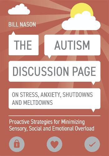 Cover image for The Autism Discussion Page on Stress, Anxiety, Shutdowns and Meltdowns: Proactive Strategies for Minimizing Sensory, Social and Emotional Overload