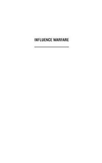 Cover image for Influence Warfare: How Terrorists and Governments Fight to Shape Perceptions in a War of Ideas