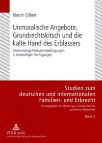 Cover image for Unmoralische Angebote, Grundrechtskitsch Und Die Kalte Hand Des Erblassers: Sittenwidrige Potestativbedingungen in Letztwilligen Verfuegungen