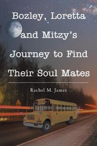 Cover image for Bozley, Loretta and Mitzy's Journey to Find Their Soul Mates