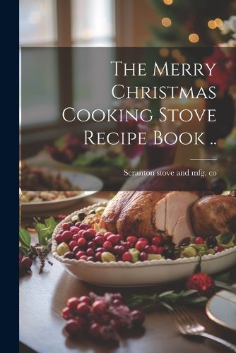 Cover image for The Merry Christmas Cooking Stove Recipe Book ..
