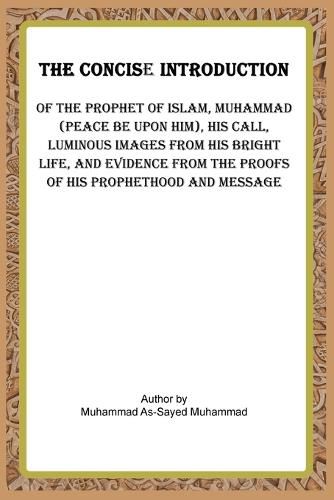 Cover image for The Concise Introduction of the Prophet of Islam, Muhammad (Peace Be Upon Him),