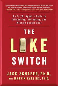 Cover image for The Like Switch: An Ex-FBI Agent's Guide to Influencing, Attracting, and Winning People Over