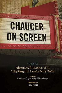 Cover image for Chaucer on Screen: Absence, Presence, and Adapting the Canterbury Tales