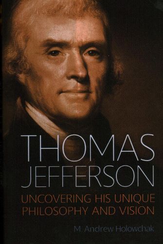 Cover image for Thomas Jefferson: Uncovering His Unique Philosophy and Vision