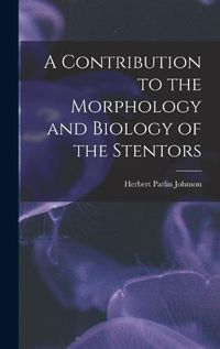 Cover image for A Contribution to the Morphology and Biology of the Stentors