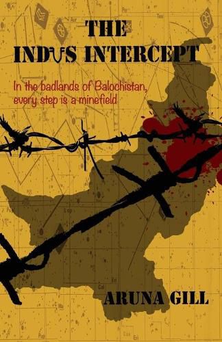 Cover image for The Indus Intercept: In The BadlandsOf Balochistan,Every Step Is A Minefield