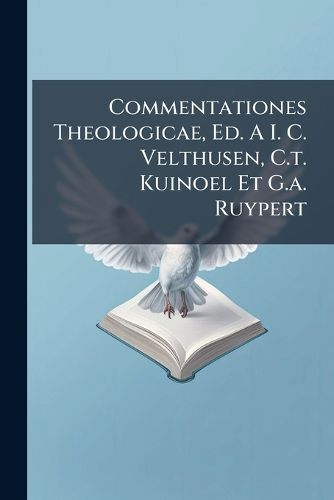 Cover image for Commentationes Theologicae, Ed. A I. C. Velthusen, C.T. Kuinoel Et G.A. Ruypert
