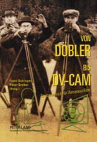 Cover image for Von Doebler Bis DV-CAM: Ergonomics Fuer Amateurfilm- Zur Geschichte Der Kinematographie