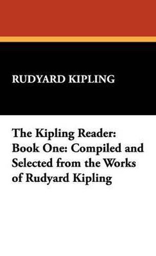 Cover image for The Kipling Reader: Book One: Compiled and Selected from the Works of Rudyard Kipling