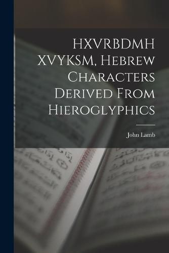 Cover image for HXVRBDMH XVYKSM, Hebrew Characters Derived From Hieroglyphics