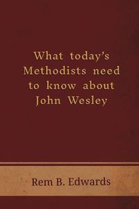 Cover image for What Today's Methodists Need to Know about John Wesley