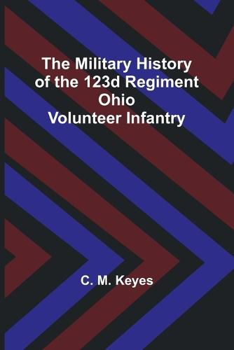 Cover image for The Military History of the 123d Regiment Ohio Volunteer Infantry