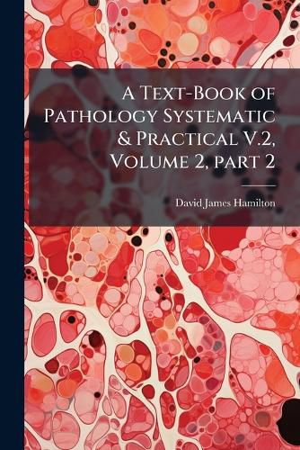 Cover image for A Text-Book of Pathology Systematic & Practical V.2, Volume 2, part 2