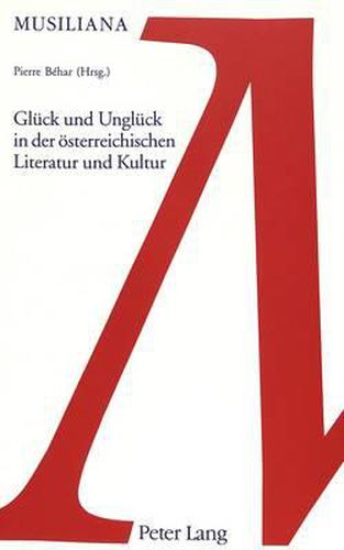 Cover image for Glueck Und Unglueck in Der Oesterreichischen Literatur Und Kunst: Internationales Kolloquium an Der Universitaet Des Saarlandes- 3.-5. Dezember 1998