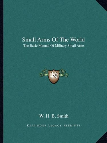 Small Arms of the World: The Basic Manual of Military Small Arms