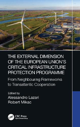 Cover image for The External Dimension of the European Union's Critical Infrastructure Protection Programme: From Neighbouring Frameworks to Transatlantic Cooperation