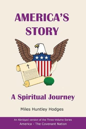 Cover image for America's Story - A Spiritual Journey: An Abridged Version of the Three-Volume Series America - The Covenant Nation