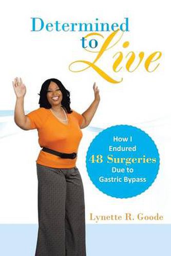 Cover image for Determined to Live: How I Endured 48 Surgeries Due to Gastric Bypass