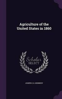 Cover image for Agriculture of the United States in 1860