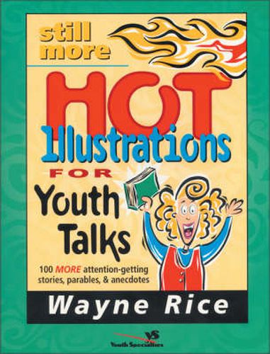 Cover image for Still More Hot Illustrations for Youth Talks: 100 More Attention-Getting Stories, Parables, and Anecdotes