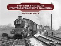 Cover image for Lost Lines: Stratford-upon-Avon to Gloucester