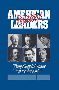 Cover image for American Political Leaders: From Colonial Times to the Present