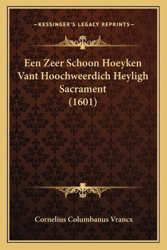 Cover image for Een Zeer Schoon Hoeyken Vant Hoochweerdich Heyligh Sacrament (1601)