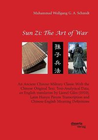 Cover image for Sun Zi: The Art of War. An Ancient Chinese Military Classic With the Chinese Original Text, Text-Analytical Data, an English translation by Lionel Giles (1910), Latin Hanyu Pinyin Transcription and Chinese-English Meaning Definitions