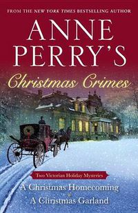 Cover image for Anne Perry's Christmas Crimes: Two Victorian Holiday Mysteries: A Christmas Homecoming and A Christmas Garland