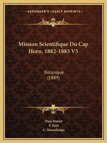 Mission Scientifique Du Cap Horn, 1882-1883 V5: Botanique (1889)