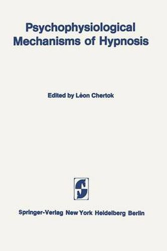 Cover image for Psychophysiological Mechanisms of Hypnosis: An International Symposium sponsored by the International Brain Research Organization and the Centre de Recherche, Institut de Psychiatrie La Rochefoucauld, Paris