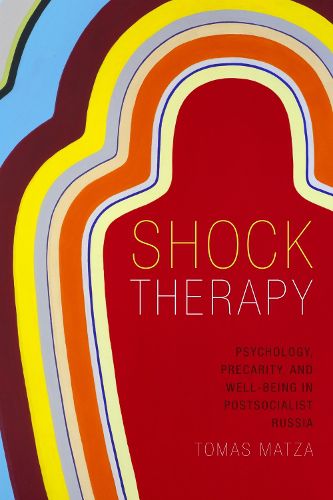 Cover image for Shock Therapy: Psychology, Precarity, and Well-Being in Postsocialist Russia