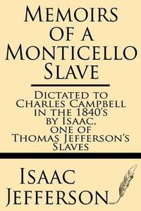 Cover image for Memoirs of a Monticello Slave--Dictated to Charles Campbell in the 1840's by Isaac, One of Thomas Jefferson's Slaves