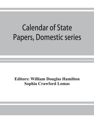 Calendar of State Papers, Domestic series, of the reign of Charles I (March 1625 to January 1649)