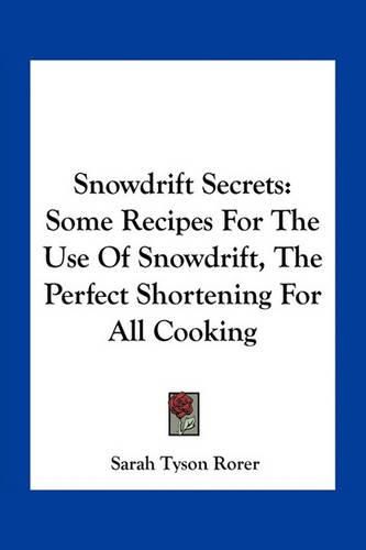 Snowdrift Secrets: Some Recipes for the Use of Snowdrift, the Perfect Shortening for All Cooking