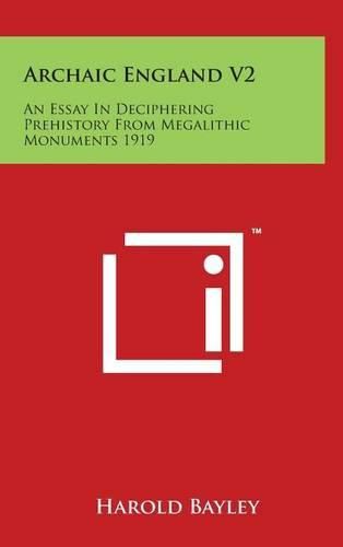 Archaic England V2: An Essay In Deciphering Prehistory From Megalithic Monuments 1919