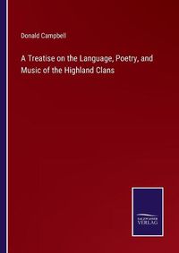 Cover image for A Treatise on the Language, Poetry, and Music of the Highland Clans