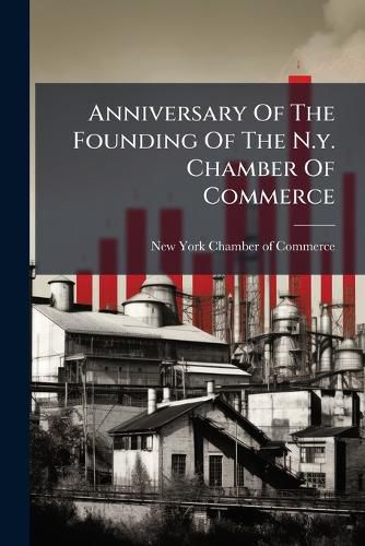 Cover image for Anniversary of the Founding of the N.Y. Chamber of Commerce