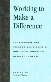 Cover image for Working to Make a Difference: The Personal and Pedagogical Stories of Holocaust Educators Across the Globe