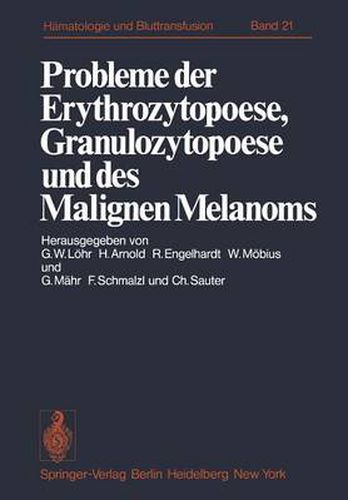 Cover image for Probleme der Erythrozytopoese, Granulozytopoese und des Malignen Melanoms: Eisenstoffwechsel, Arzneimittelinduzierte Anamien, Malignes Melanom. Funktionsstorungen Nicht-Leukamischer Leukozyten und Immuntherapie Maligner Erkrankungen der Hamopoese