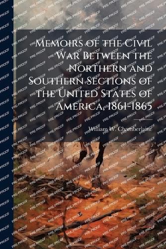Cover image for Memoirs of the Civil War Between the Northern and Southern Sections of the United States of America, 1861-1865