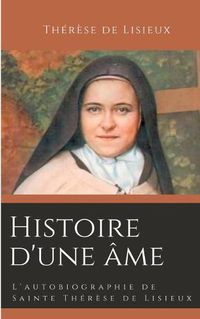 Cover image for Histoire d'une ame: L'autobiographie de Sainte Therese de Lisieux