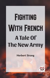 Cover image for Fighting With Frencha A Tale Of The New Army