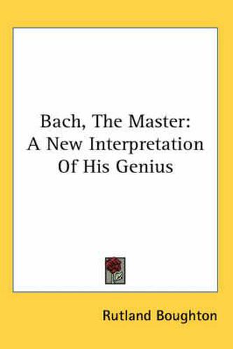 Cover image for Bach, the Master: A New Interpretation of His Genius