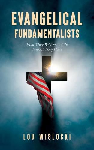 Cover image for Evangelical Fundamentalists: What They Believe and the Impact They Have