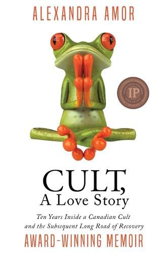 Cover image for Cult, A Love Story: Ten Years Inside a Canadian Cult and the Subsequent Long Road of Recovery